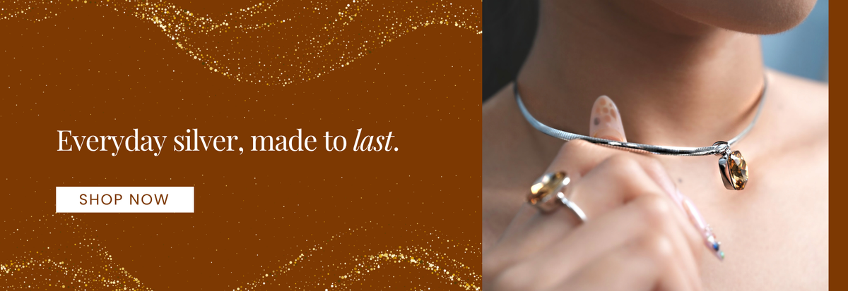 Everyday silver, made to last.